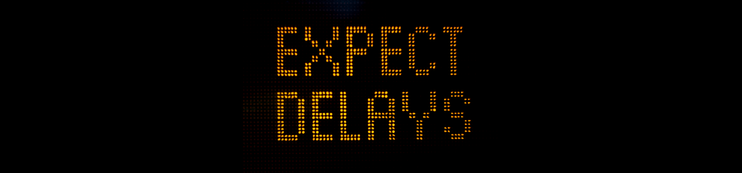 Banner: Expect Delays